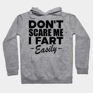 Farting - Don't scare me I fart easily Hoodie